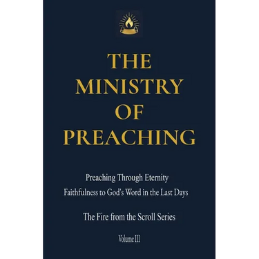 The Ministry of Preaching: Preaching Through Eternity - Faithfulness to God's Word in the Last Days