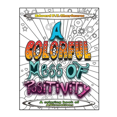 A Colorful Mess of Positivity: A coloring book of affirmations