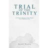 Trial of the Trinity: Including Timeline of the 4TH Beast that Terrified Daniel