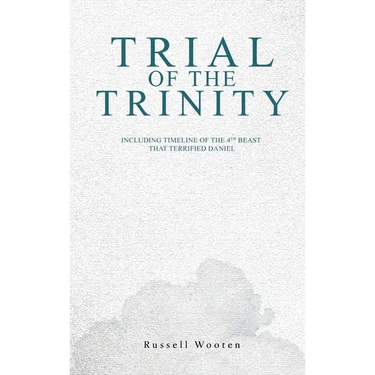 Trial of the Trinity: Including Timeline of the 4TH Beast that Terrified Daniel