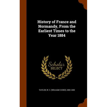 History of France and Normandy, From the Earliest Times to the Year 1884