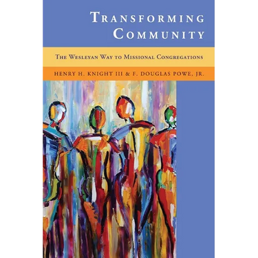 Transforming Community: The Wesleyan Way to Missional Congregations