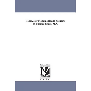 Hellas, Her Monuments and Scenery; by Thomas Chase, M.A.