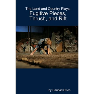 The Land and Country Plays: Fugitive Pieces, Thrush, and Rift