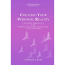 Creating Your Personal Reality: Creative Principles For Manifesting and Fulfilling Your Dreams