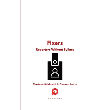 Fixers: Reporters Without Bylines