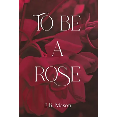 To Be A Rose