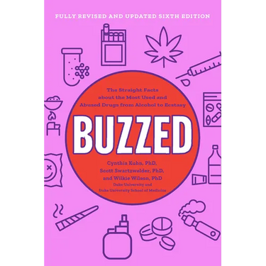 Buzzed: The Straight Facts about the Most Used and Abused Drugs from Alcohol to Ecstasy
