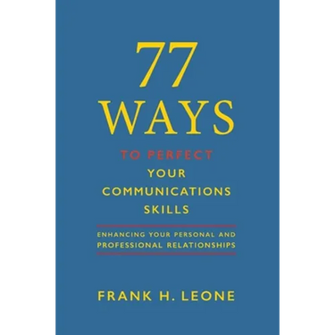 77 Ways to Perfect Your Communications Skills: Enhancing your personal and professional relationships