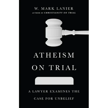 Atheism on Trial: A Lawyer Examines the Case for Unbelief