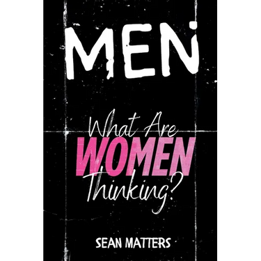 MEN What Are Women Thinking?: A Candid Look Inside the Female Mind Through the Eyes of a Man Who Finally Asked