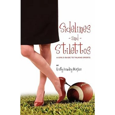 Sidelines and Stilettos: A Girl's Guide to Talking Sports
