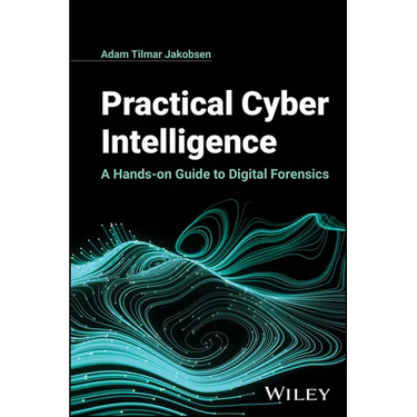 Practical Cyber Intelligence: A Hands-On Guide to Digital Forensics