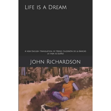Life is a Dream: A new English translation of Pedro Calderón de la Barca's La vida es sueño