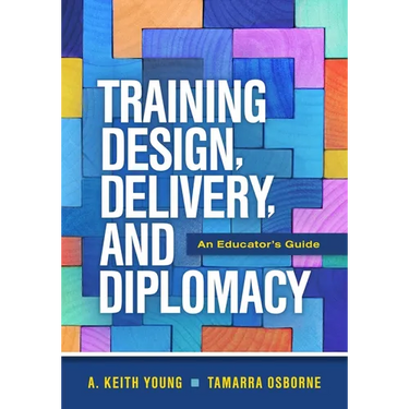 Training Design, Delivery, and Diplomacy: An Educator's Guide