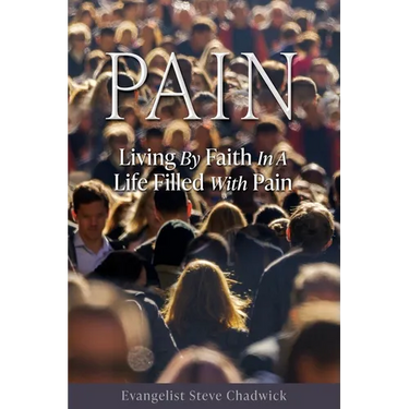 Pain: Living By Faith In A Life Filled With Pain