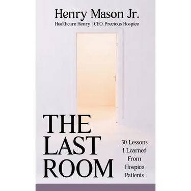 The Last Room: 30 Lessons I Learned From Hospice Patients