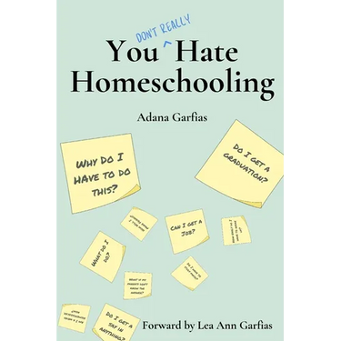 You Don't Really Hate Homeschooling: A Teen's Guide to Homeschool Success