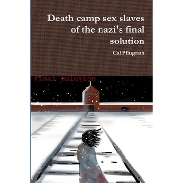 Death camp sex slaves of the nazi's final solution