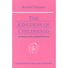 The Kingdom of Childhood: Introductory Talks on Waldorf Education (Cw 311) Volume 21