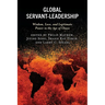 Global Servant-Leadership: Wisdom, Love, and Legitimate Power in the Age of Chaos