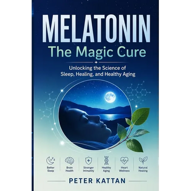 MELATONIN - The Magic Cure: Unlocking the Science of Sleep, Healing, and Healthy Aging