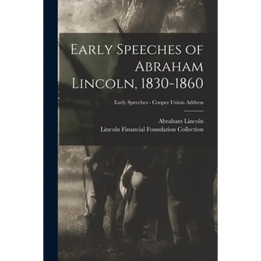 Early Speeches of Abraham Lincoln, 1830-1860; Early Speeches - Cooper Union Address