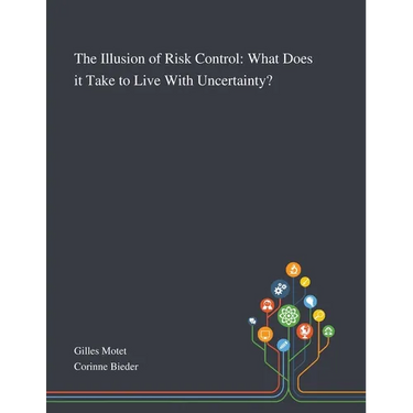 The Illusion of Risk Control: What Does It Take to Live With Uncertainty?