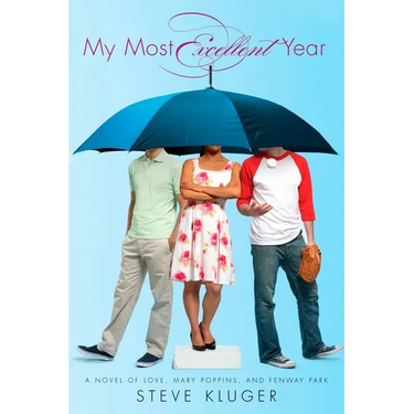 My Most Excellent Year: A Novel of Love, Mary Poppins, and Fenway Park