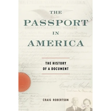 The Passport in America: The History of a Document