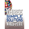 Three Simple Solutions for World Peace