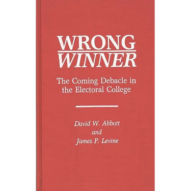 Wrong Winner: The Coming Debacle in the Electoral College