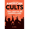 American Cults: Cabals, Corruption, and Charismatic Leaders