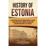 History of Estonia: A Captivating Guide to Estonian History, Starting from Ancient Times through the Viking Age and Christianization to the Present