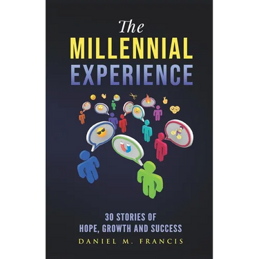 The Millennial Experience: 30 Stories of Hope, Growth and Success