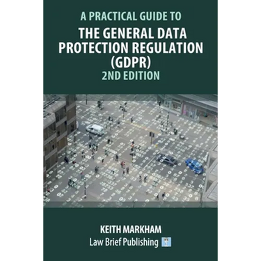 A Practical Guide to the General Data Protection Regulation (GDPR) - 2nd Edition