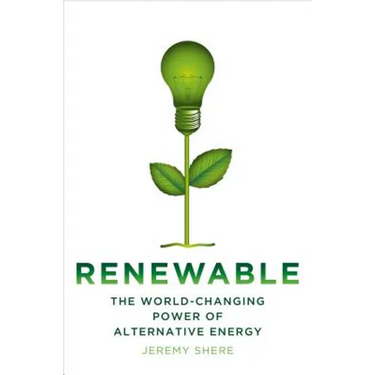 Renewable: The World-Changing Power of Alternative Energy