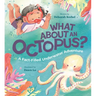 What about an Octopus?: A Fact-Filled Underwater Adventure