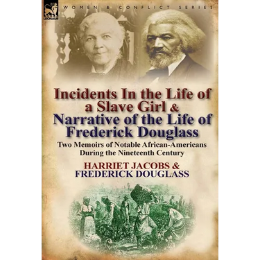 Incidents in the Life of a Slave Girl & Narrative of the Life of Frederick Douglass: Two Memoirs of Notable African-Americans During the Nineteenth Ce