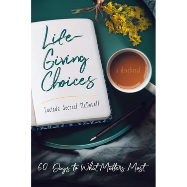 Life-Giving Choices: 60 Days to What Matters Most