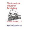 The American Industrial Revolution: School Grades 3 - 5