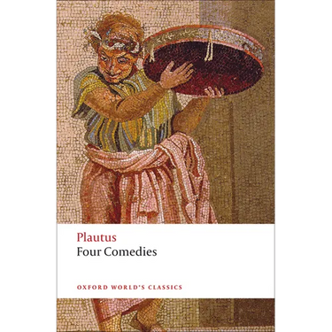Four Comedies: The Braggart Soldier; The Brothers Menaechmus; The Haunted House; The Pot of Gold