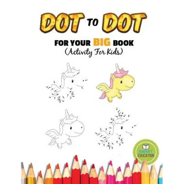 Dot To Dot For Your Big Book (Activity For Kids): Ages 3-5, Connect The Dot practice pencil with coloring. (Dover Little Activity Books)