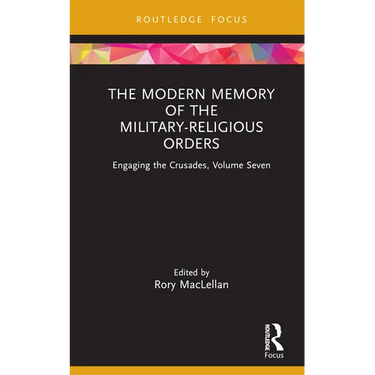 The Modern Memory of the Military-Religious Orders: Engaging the Crusades, Volume Seven