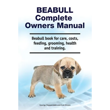 Beabull Complete Owners Manual. Beabull book for care, costs, feeding, grooming, health and training.