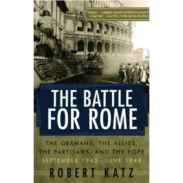The Battle for Rome: The Germans, the Allies, the Partisans, and the Pope, September 1943--June 1944