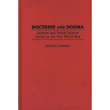 Doctrine and Dogma: German and British Infantry Tactics in the First World War