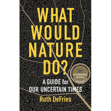 What Would Nature Do?: A Guide for Our Uncertain Times