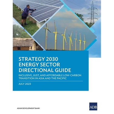 Strategy 2030 Energy Sector Directional Guide: Inclusive, Just, and Affordable Low-Carbon Transition in Asia and the Pacific