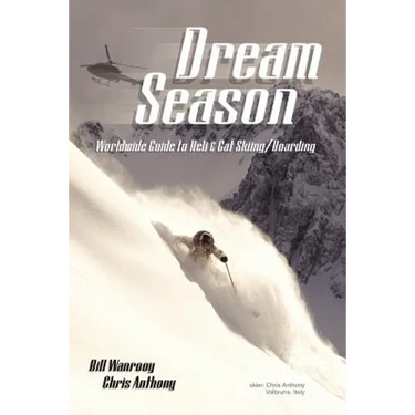 Dream Season: Worldwide Guide to Heli & Cat Skiing/Boarding